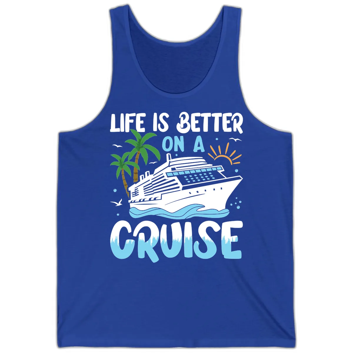 Life Is Better On A Cruise Tank in True Royal