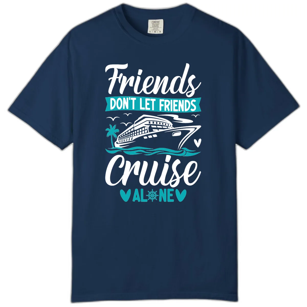 Friends Don't Let Friends Cruise Alone Comfort Color in Navy