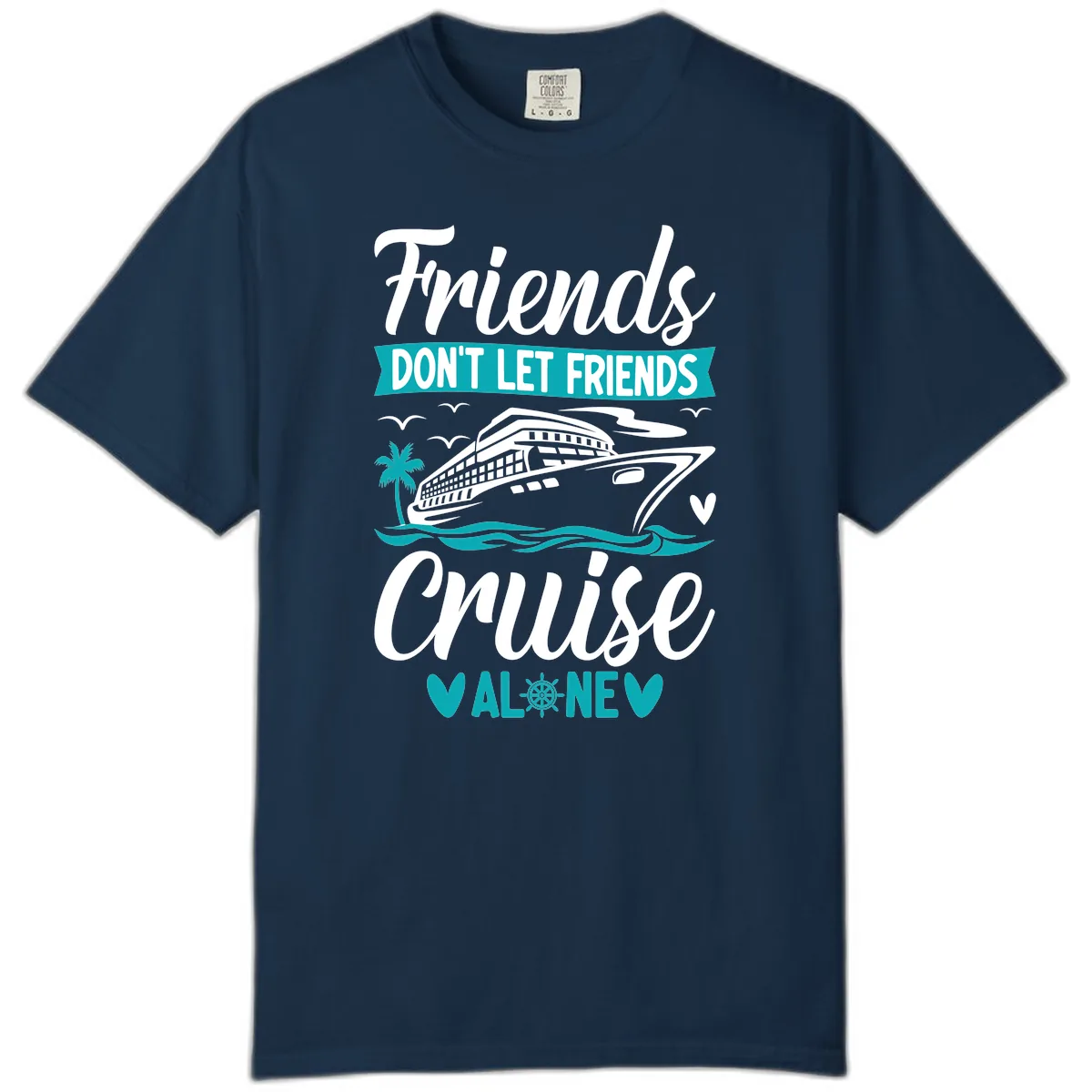 Friends Don't Let Friends Cruise Alone Comfort Color in True Navy