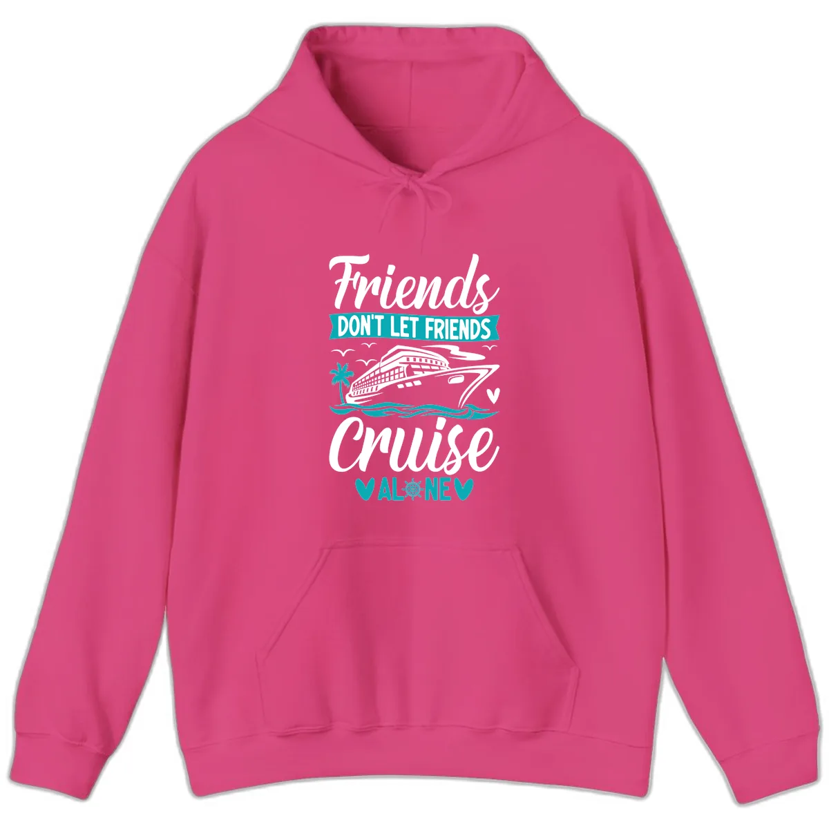 Friends Don't Let Friends Cruise Alone Hoodie in Heliconia