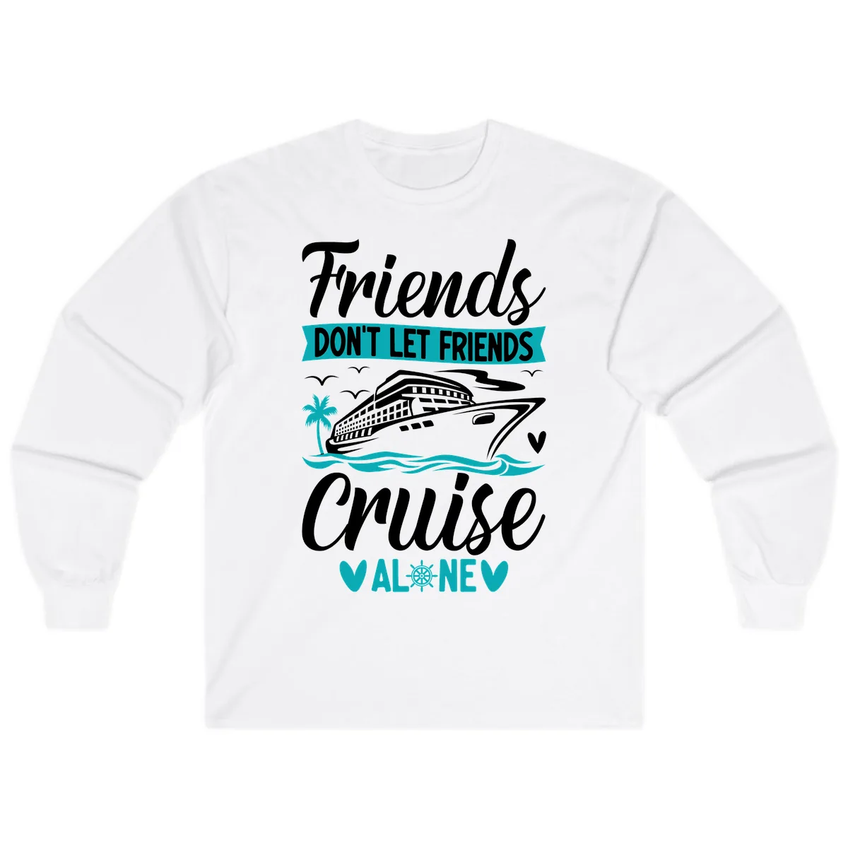 Friends Don't Let Friends Cruise Alone Long Sleeve in White