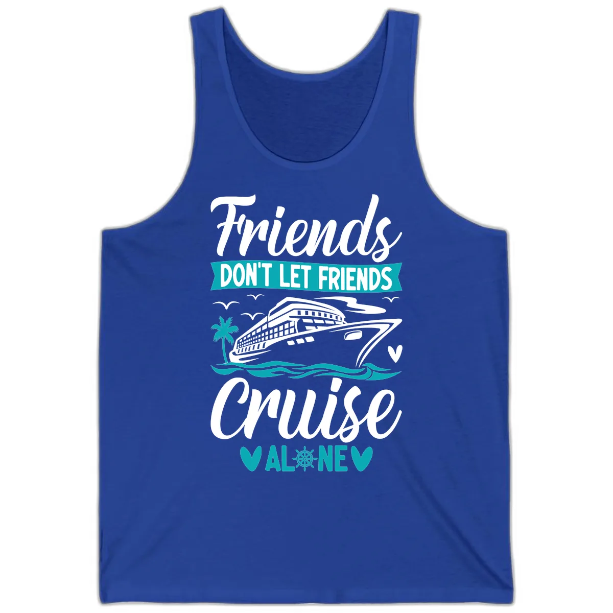 Friends Don't Let Friends Cruise Alone Tank in True Royal