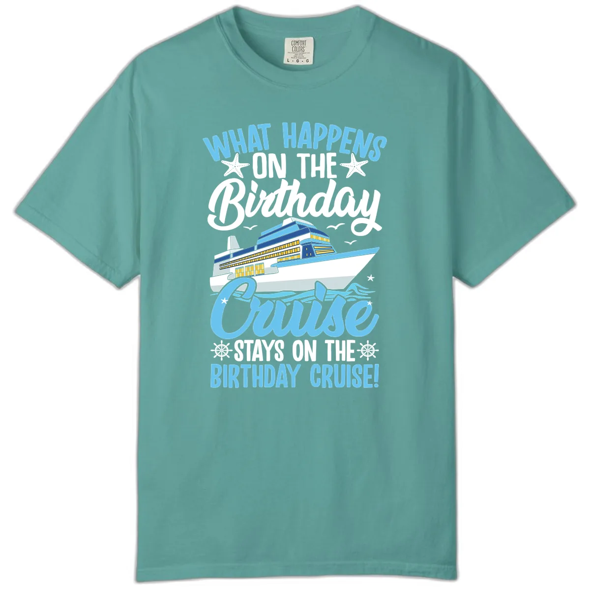 What Happens On The Birthday Cruise Comfort Color in Seafoam
