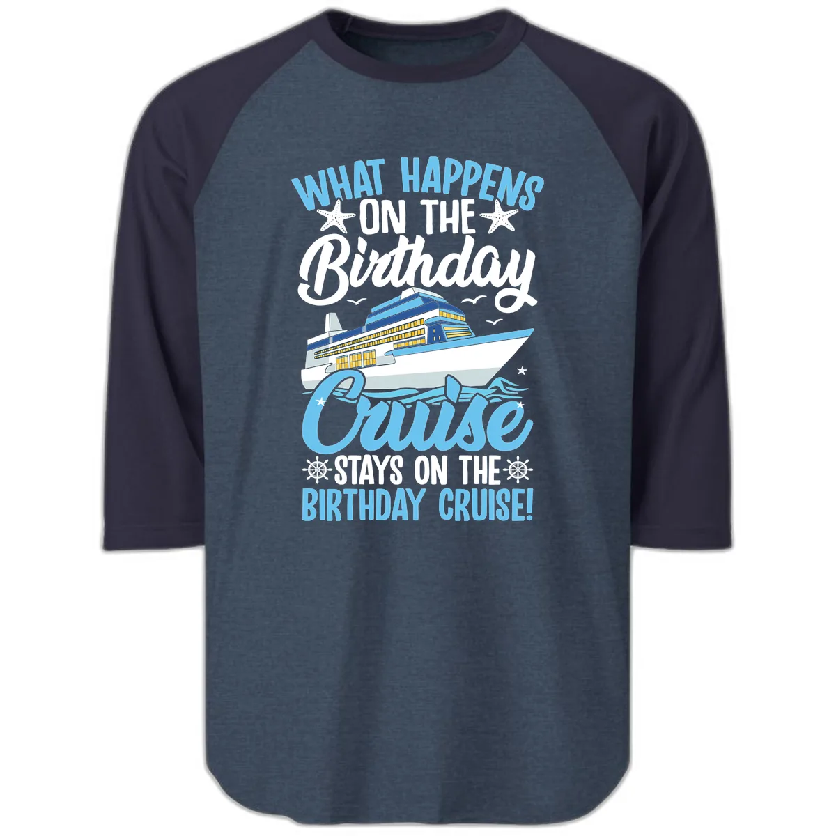 What Happens On The Birthday Cruise Raglan 3/4 in Heather Denim Navy