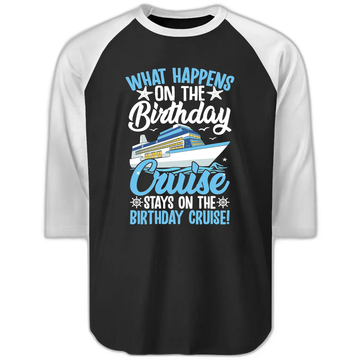 What Happens On The Birthday Cruise Raglan 3/4 in Black White