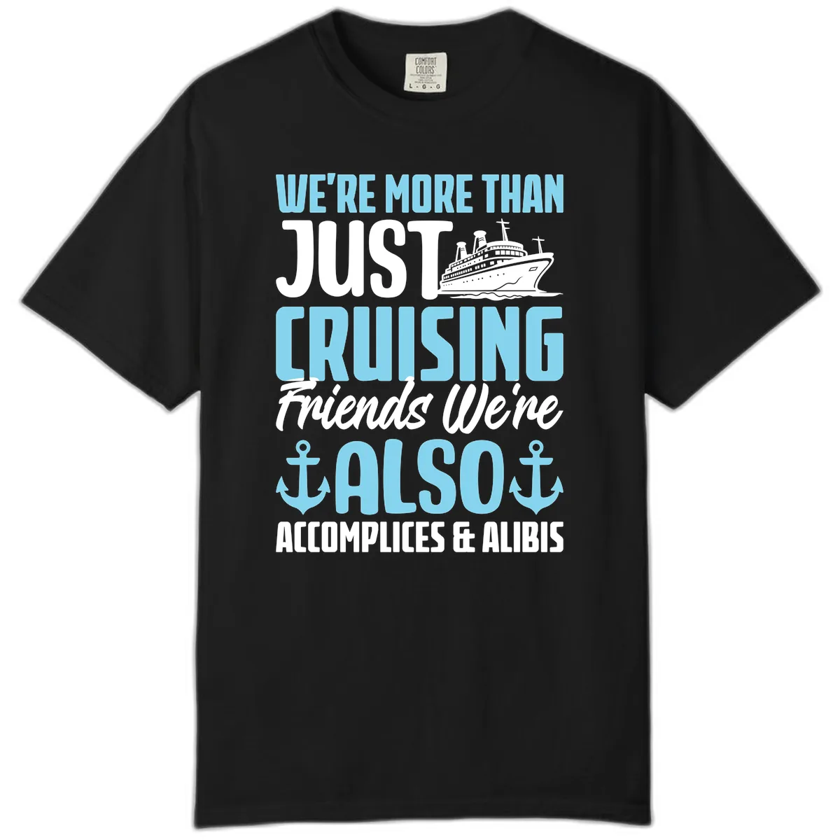 More Than Just Cruising Friends Also Accomplices Comfort Color in Black