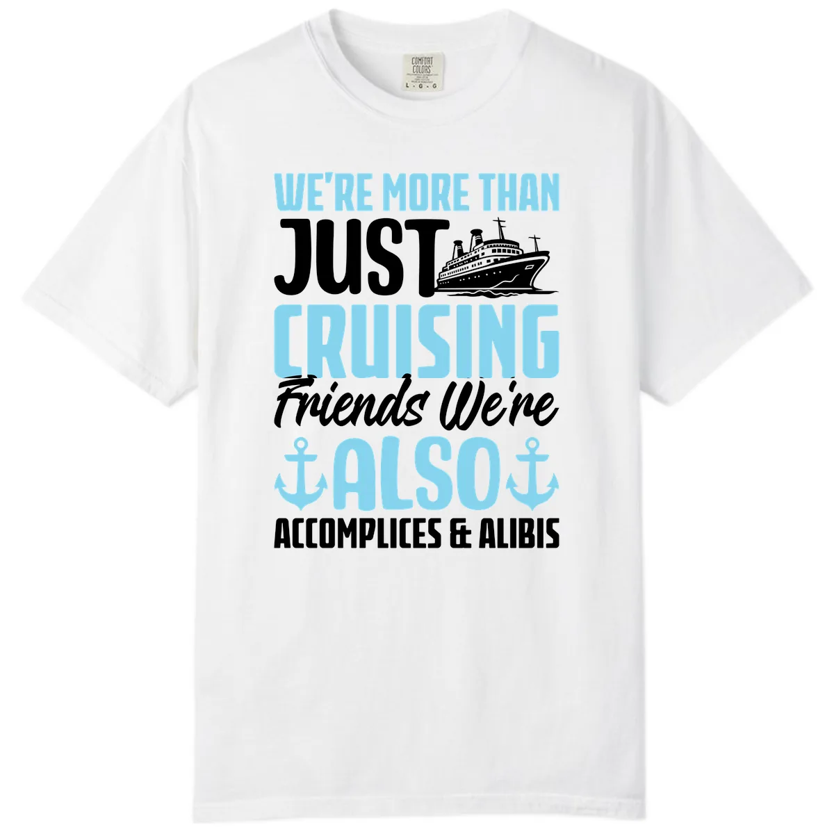More Than Just Cruising Friends Also Accomplices Comfort Color in White