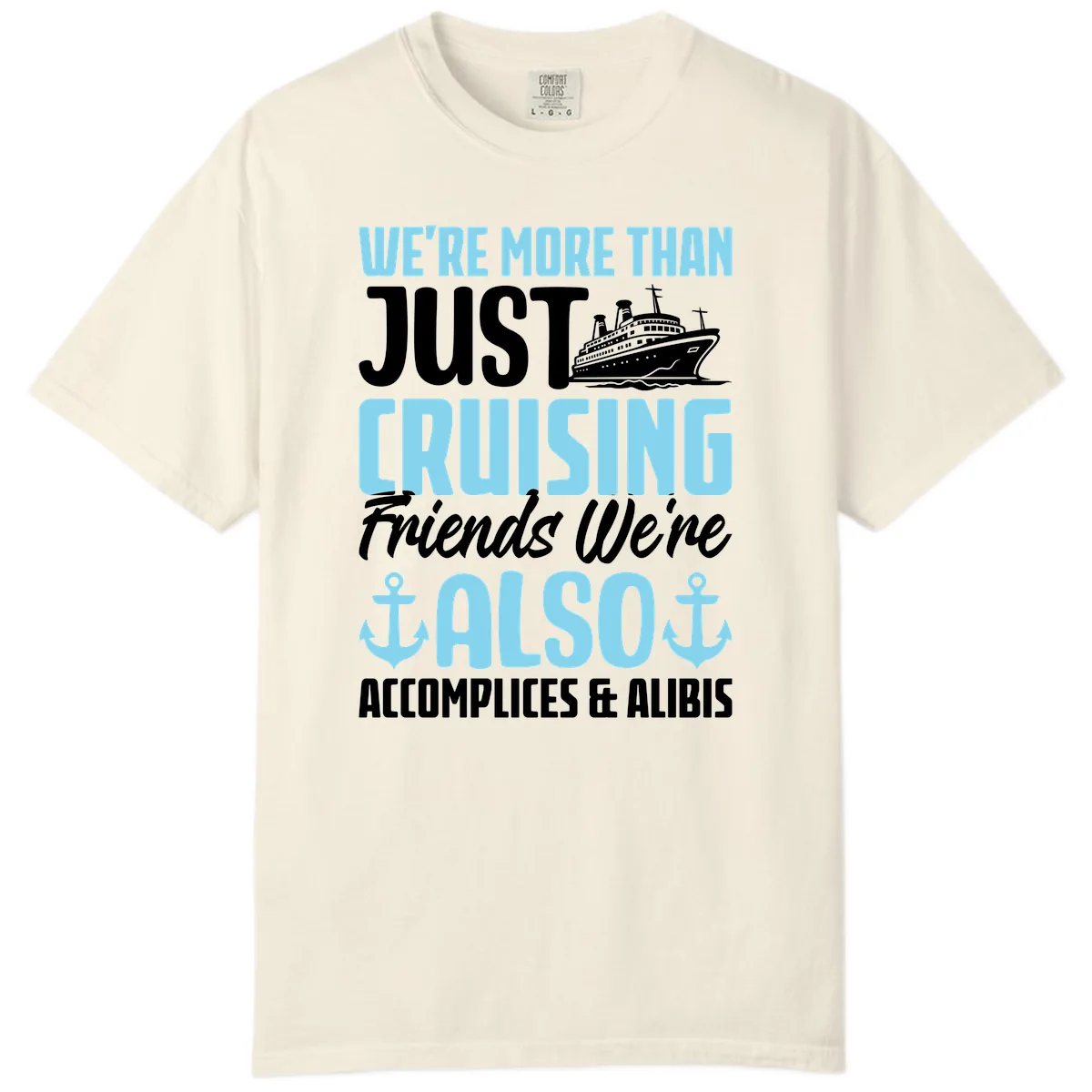 More Than Just Cruising Friends Also Accomplices Comfort Color in Ivory