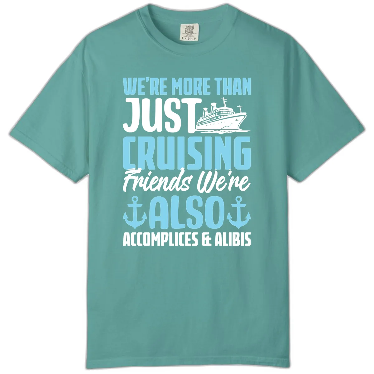 More Than Just Cruising Friends Also Accomplices Comfort Color in Seafoam