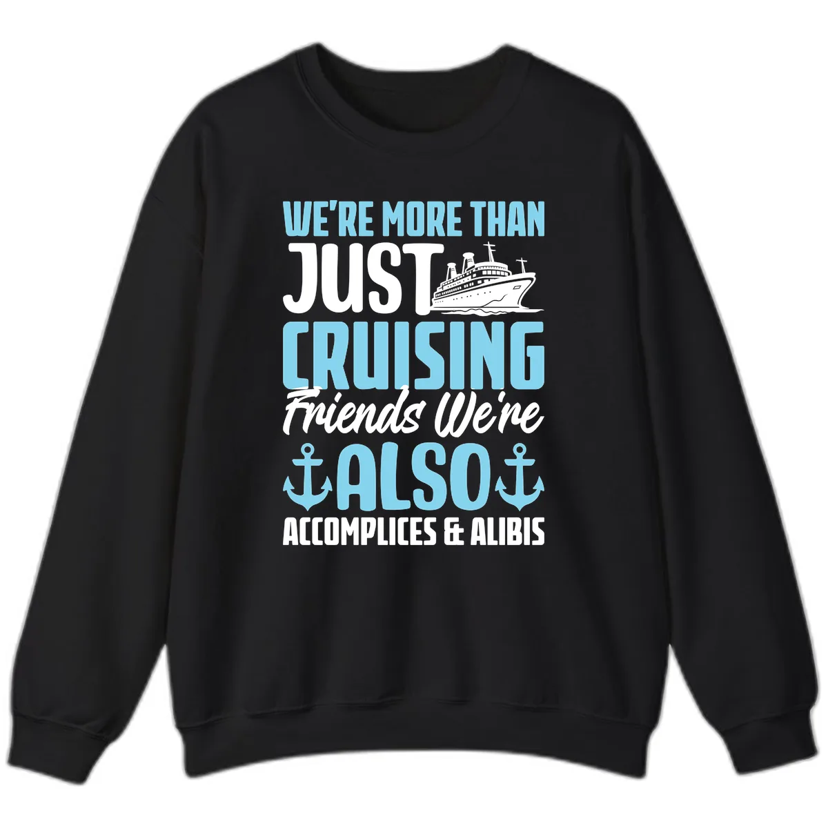 More Than Just Cruising Friends Also Accomplices Sweatshirt in Black