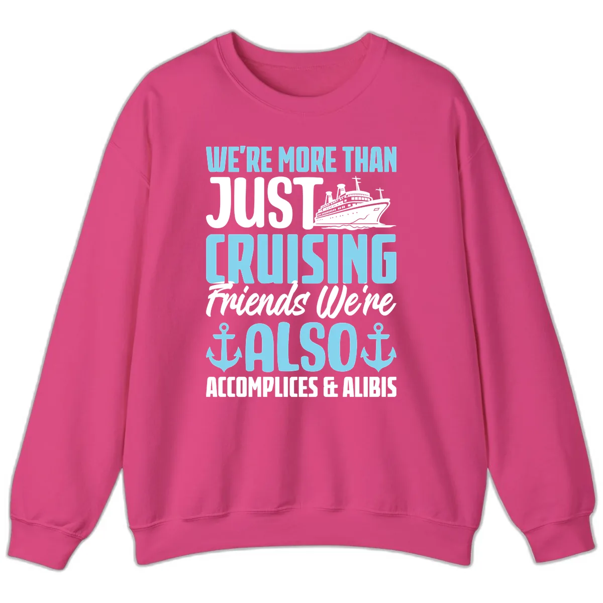 More Than Just Cruising Friends Also Accomplices Sweatshirt in Heliconia