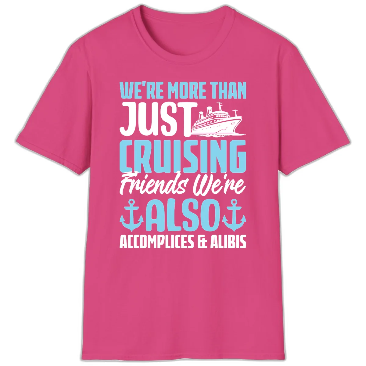 More Than Just Cruising Friends Also Accomplices T-Shirt in Heliconia
