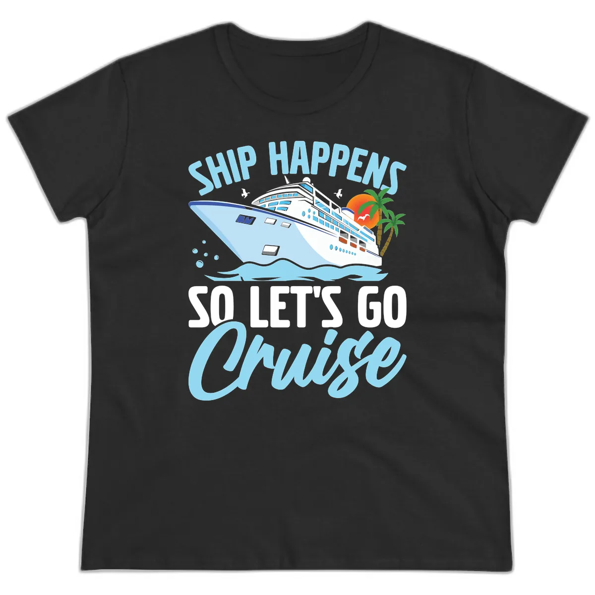Ship Happens So Let's Go Cruise Ladies Tee in Black