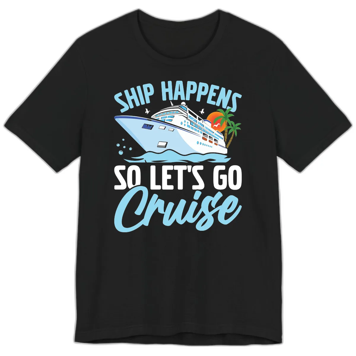 Ship Happens So Let's Go Cruise Premium T-Shirt in Black