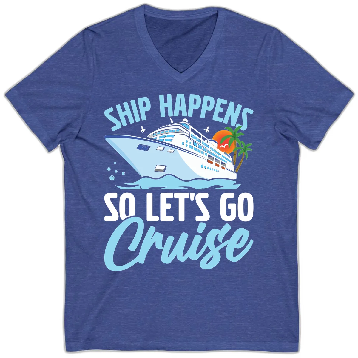 Ship Happens So Let's Go Cruise V-Neck in Heather True Royal
