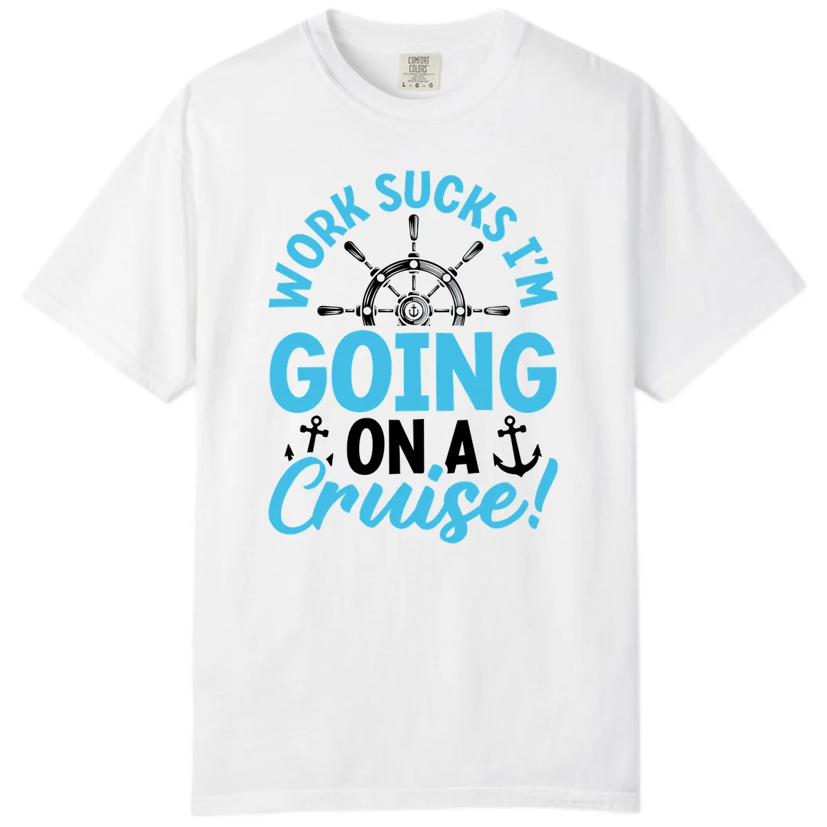 Work Sucks I'm Going On A Cruise Comfort Color in White