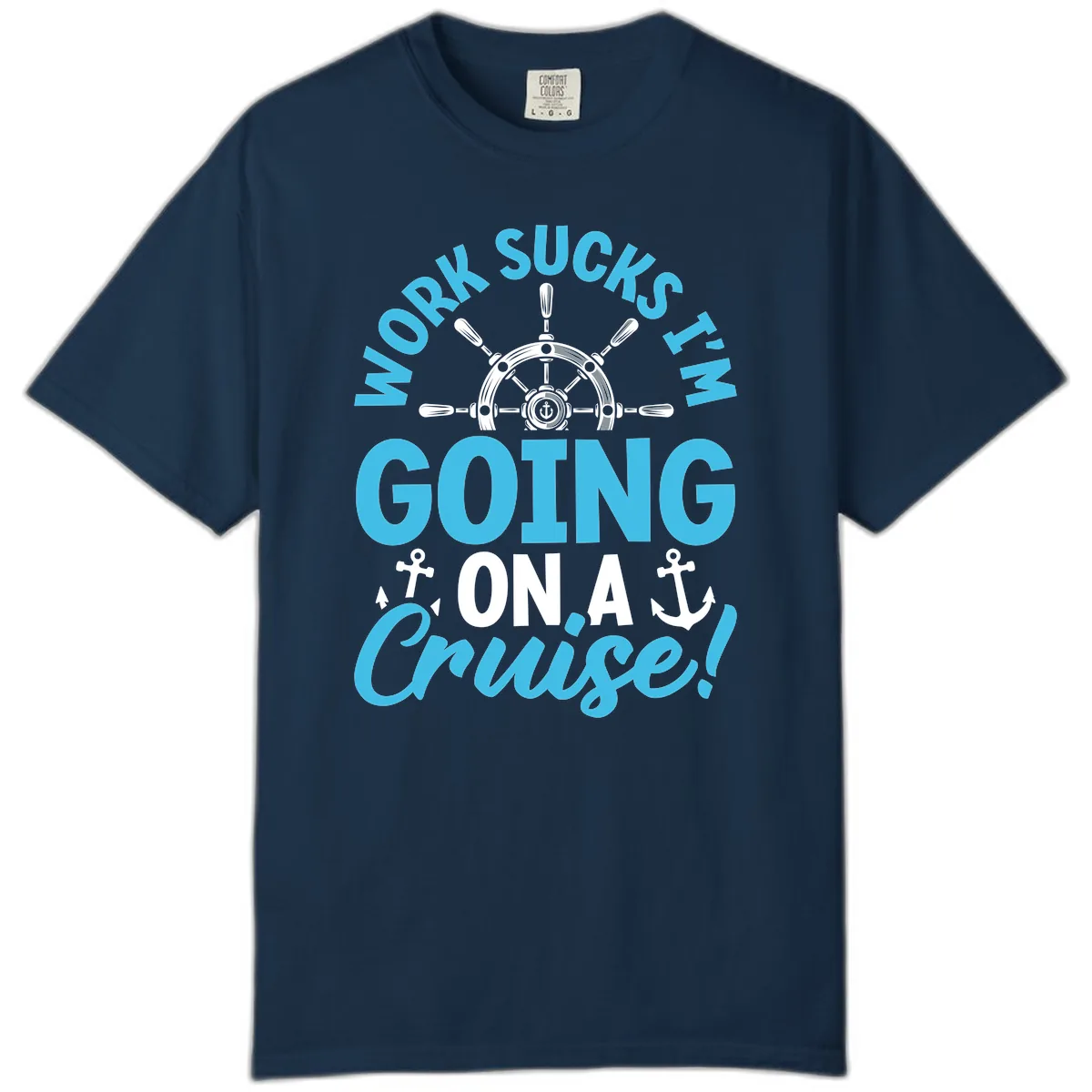 Work Sucks I'm Going On A Cruise Comfort Color in True Navy