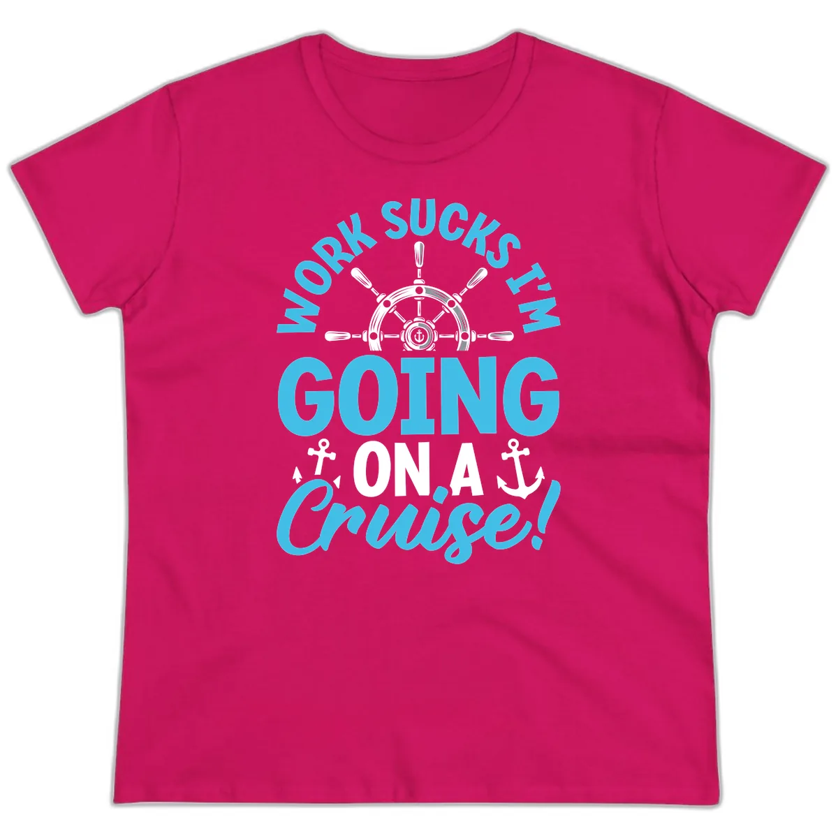 Work Sucks I'm Going On A Cruise Ladies Tee in Heliconia
