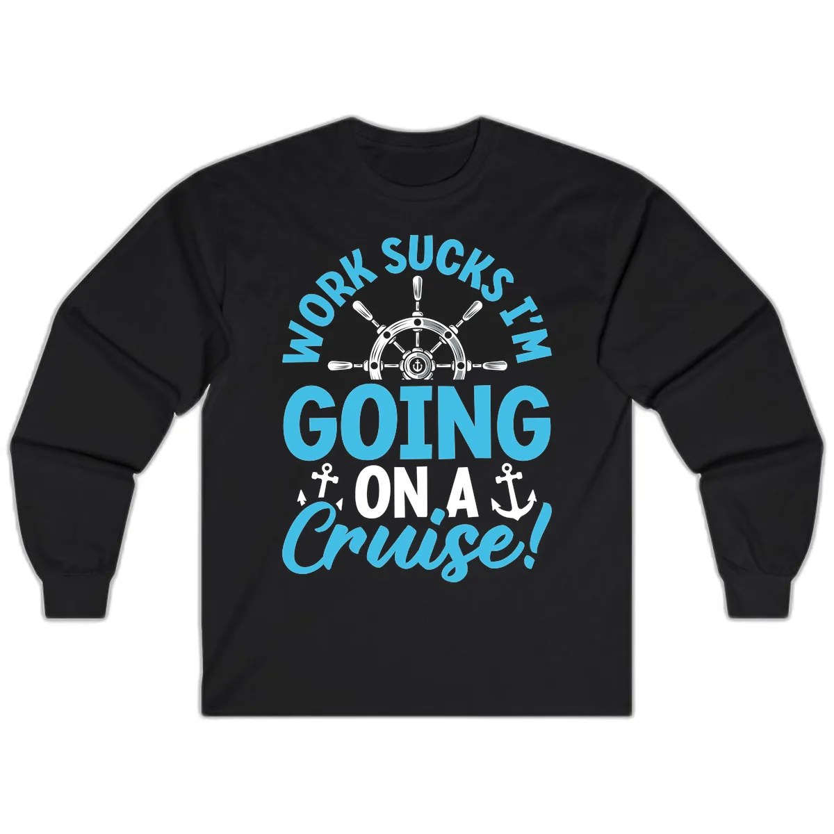 Work Sucks I'm Going On A Cruise Long Sleeve in Black