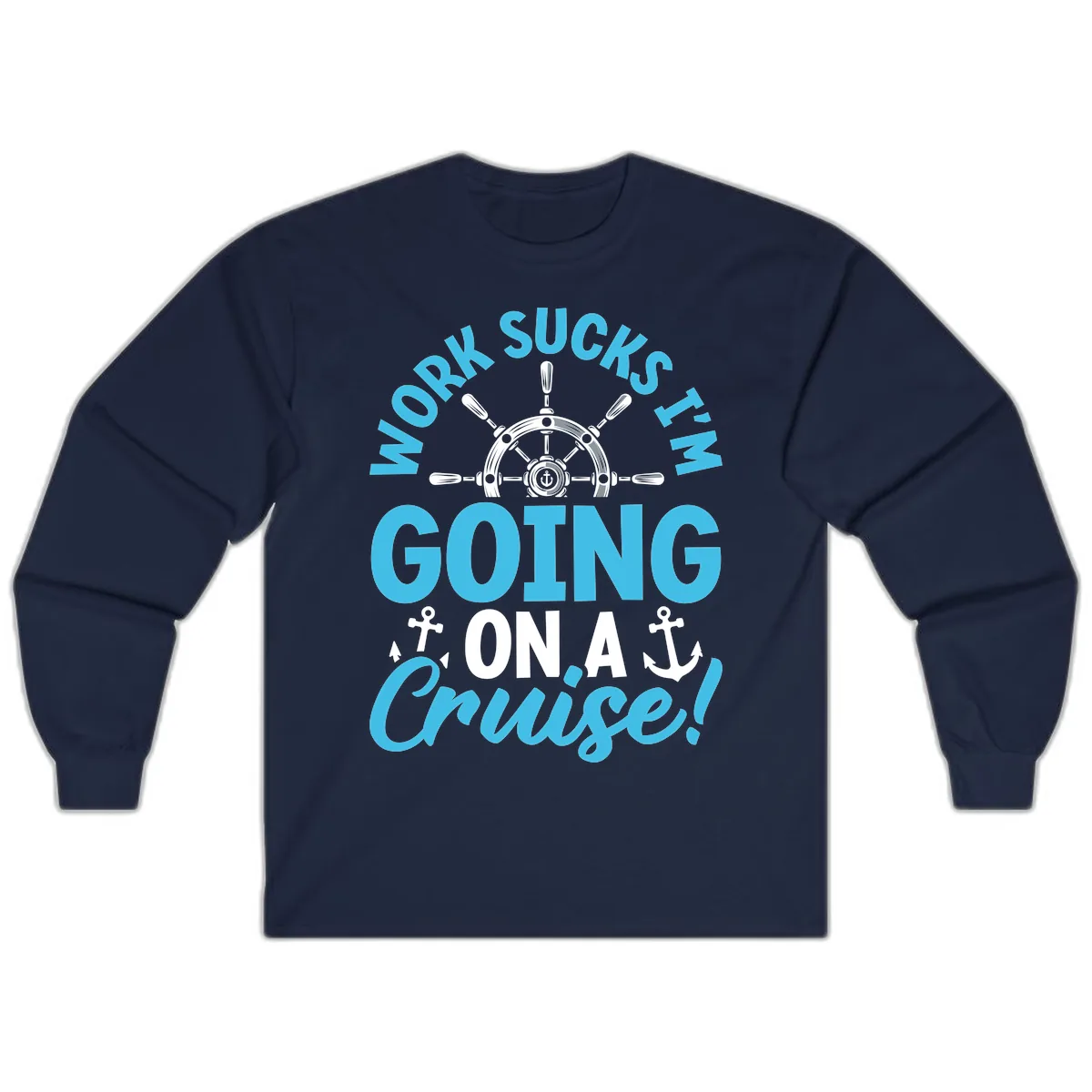 Work Sucks I'm Going On A Cruise Long Sleeve in Navy