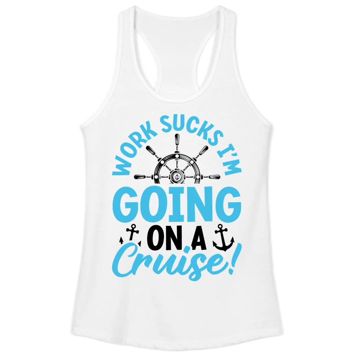 Work Sucks I'm Going On A Cruise Ladies Tank in White