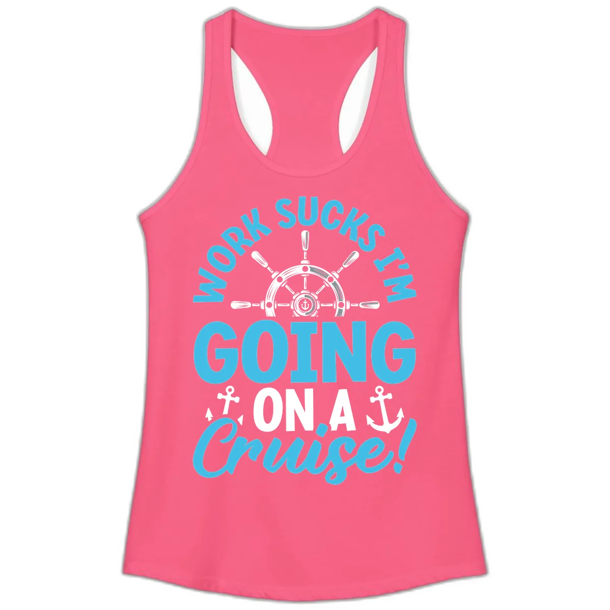 Work Sucks I'm Going On A Cruise Ladies Tank in Solid Hot Pink