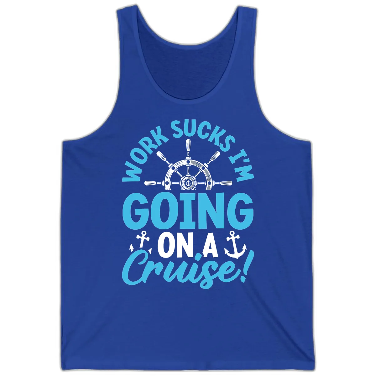 Work Sucks I'm Going On A Cruise Tank in True Royal