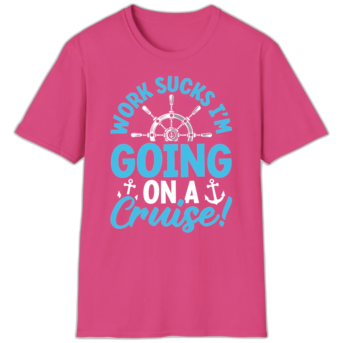 Work Sucks I'm Going On A Cruise T-Shirt in Heliconia