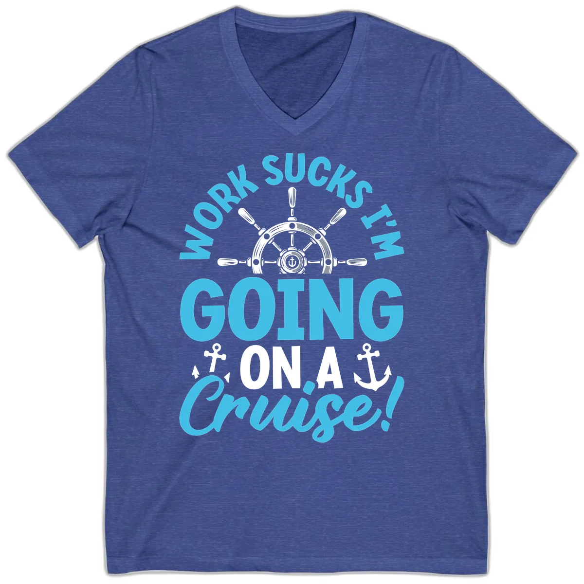 Work Sucks I'm Going On A Cruise V-Neck in Heather True Royal