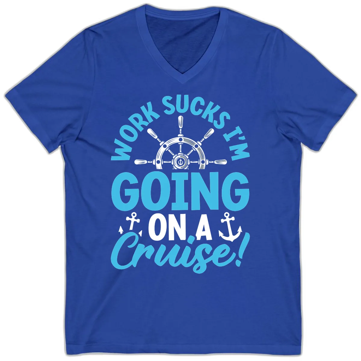 Work Sucks I'm Going On A Cruise V-Neck in True Royal