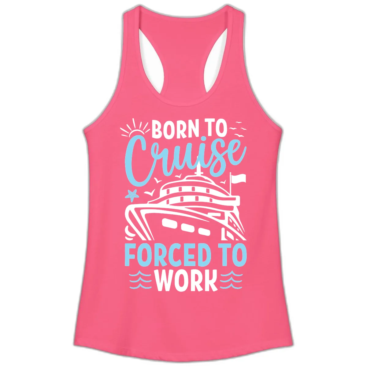 Born To Cruise Forced To Work Ladies Tank in Solid Hot Pink