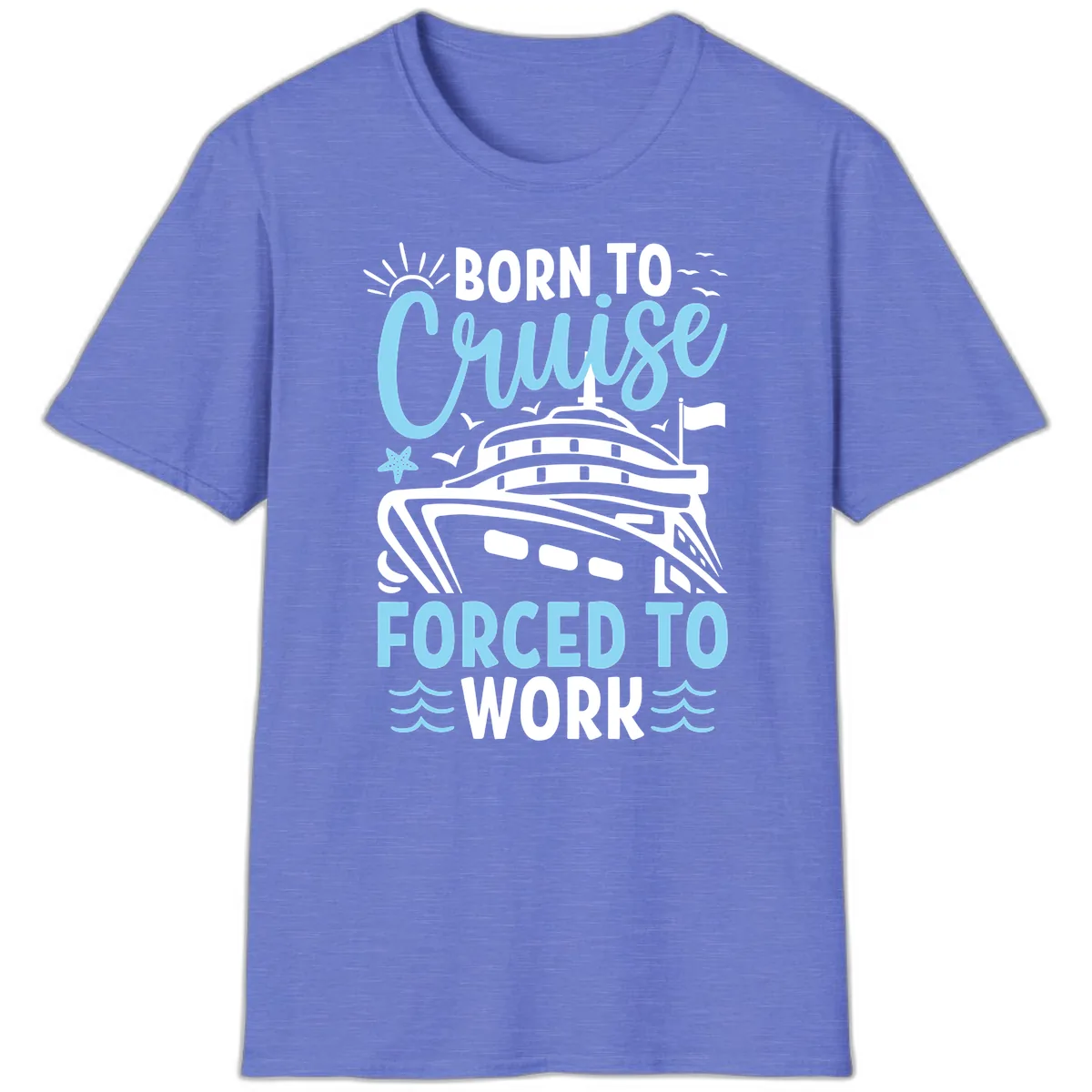 Born To Cruise Forced To Work T-Shirt in Heather Royal