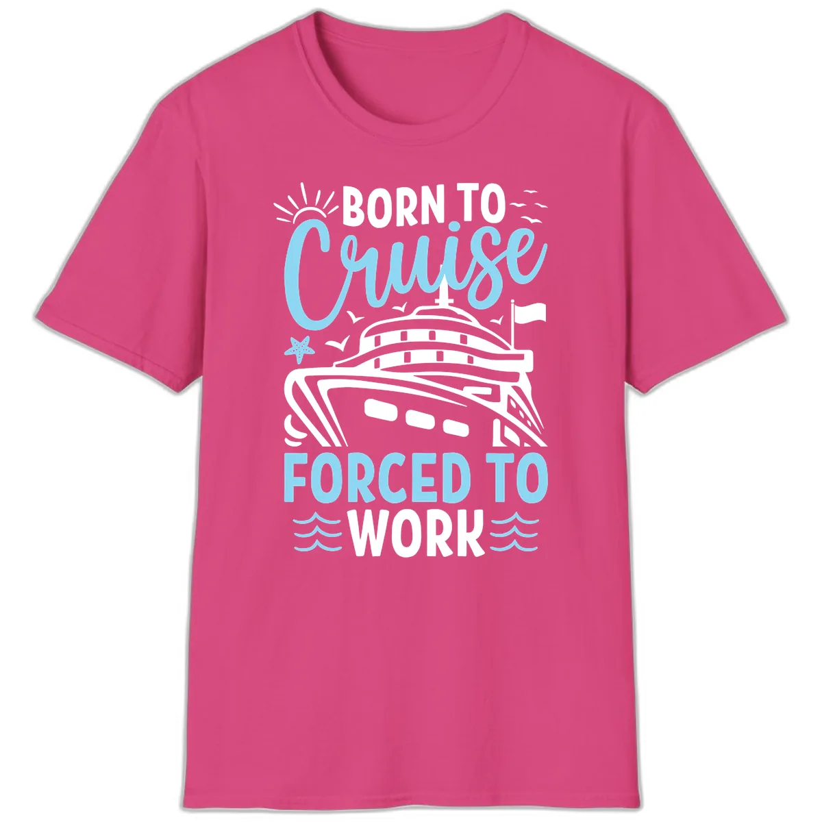 Born To Cruise Forced To Work T-Shirt in Heliconia