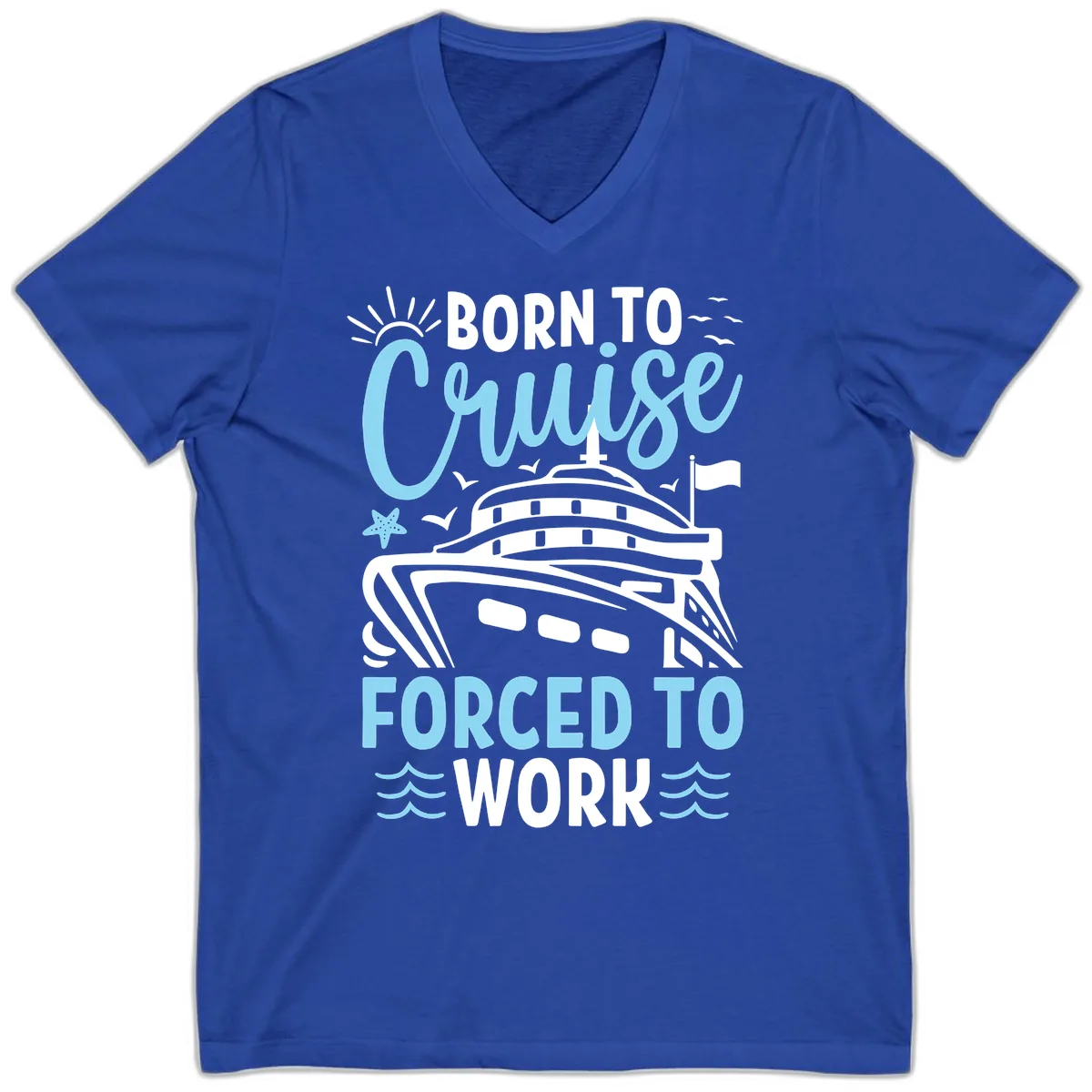Born To Cruise Forced To Work V-Neck in True Royal