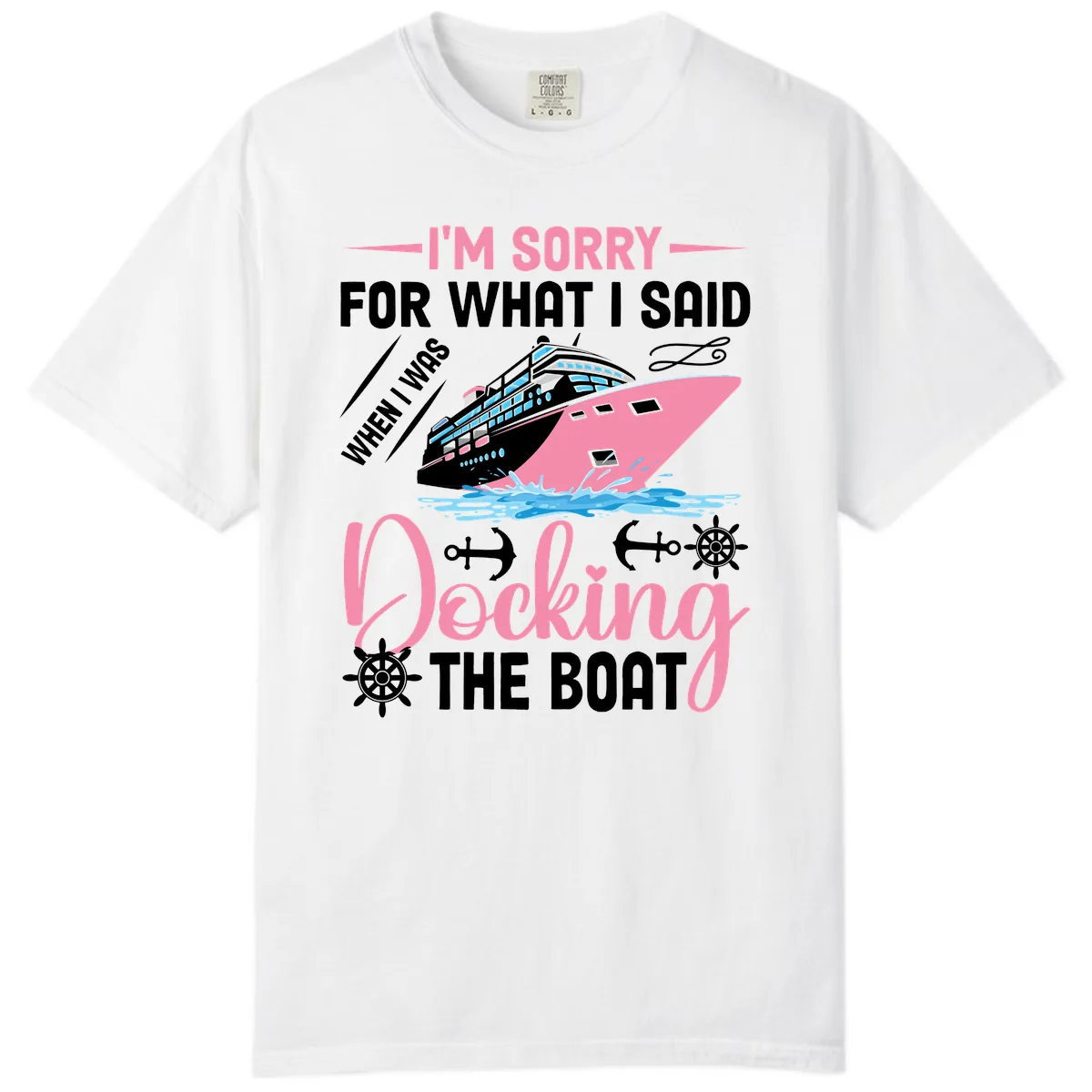 Sorry For What I Said When Docking The Boat Comfort Color in White