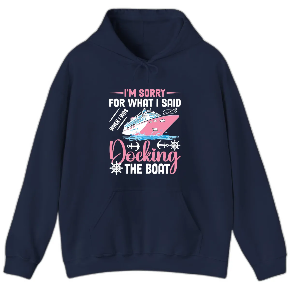 Sorry For What I Said When Docking The Boat Hoodie in Navy