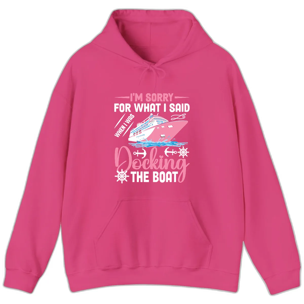 Sorry For What I Said When Docking The Boat Hoodie in Heliconia