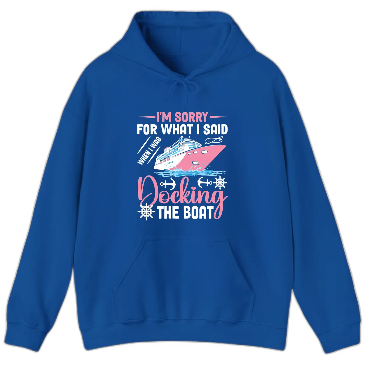 Sorry For What I Said When Docking The Boat Hoodie in Royal