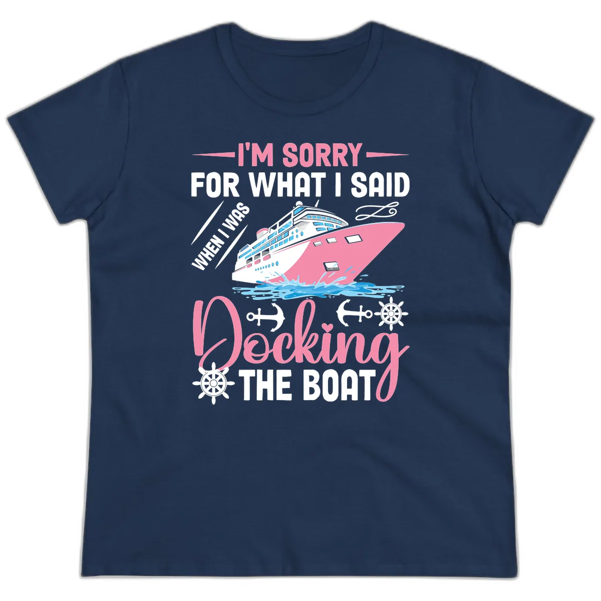 Sorry For What I Said When Docking The Boat Ladies Tee in Navy
