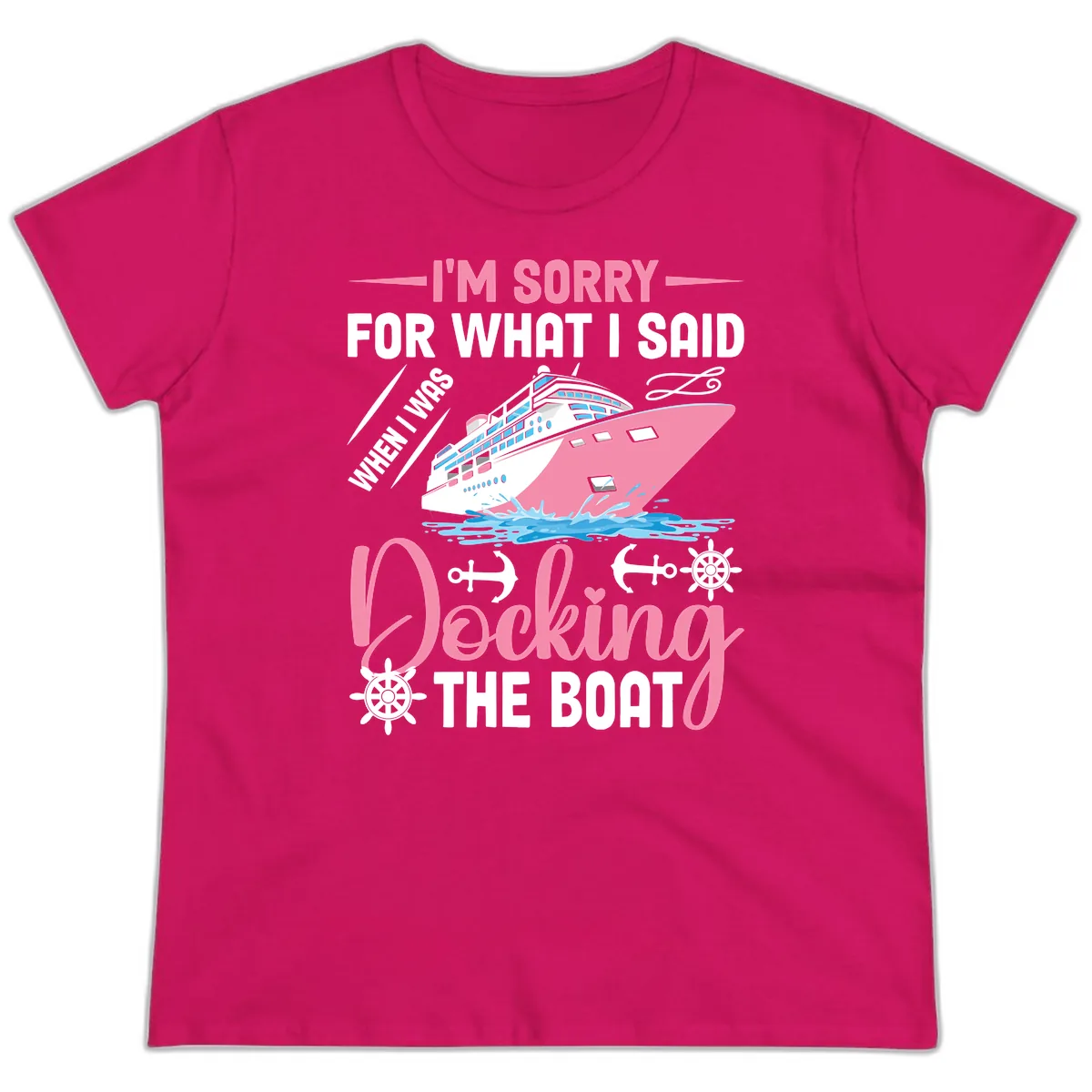 Sorry For What I Said When Docking The Boat Ladies Tee in Heliconia