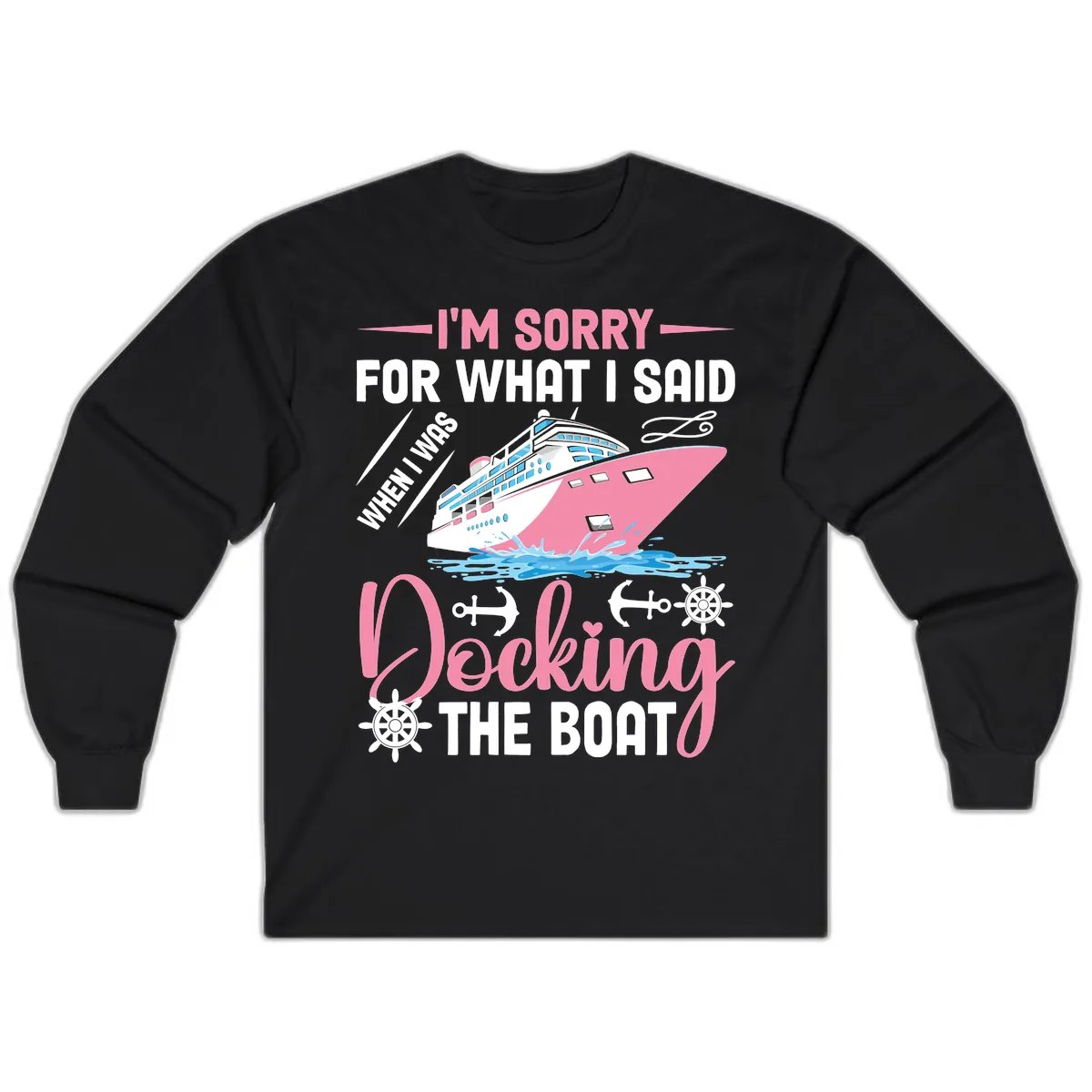 Sorry For What I Said When Docking The Boat Long Sleeve in Black