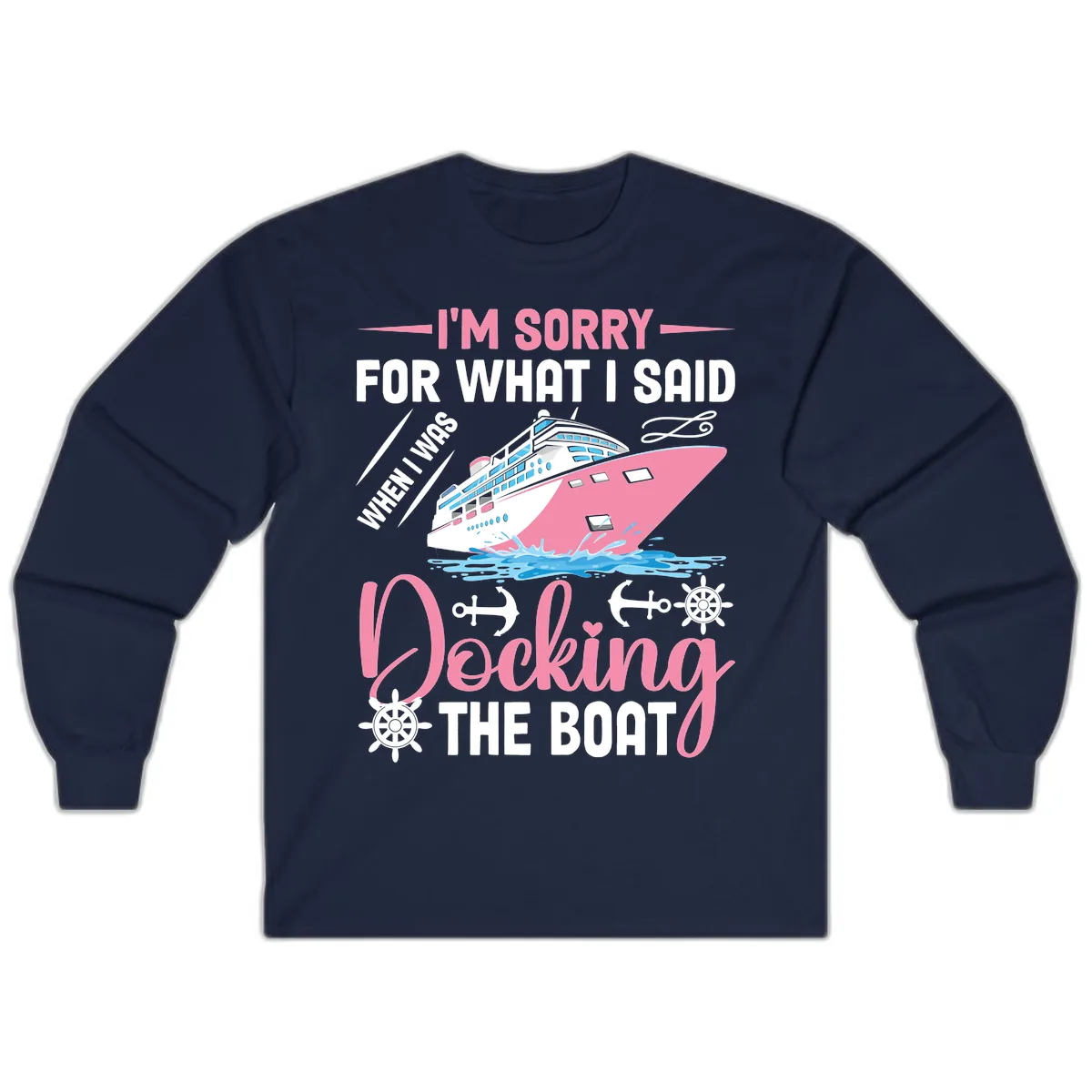 Sorry For What I Said When Docking The Boat Long Sleeve in Navy