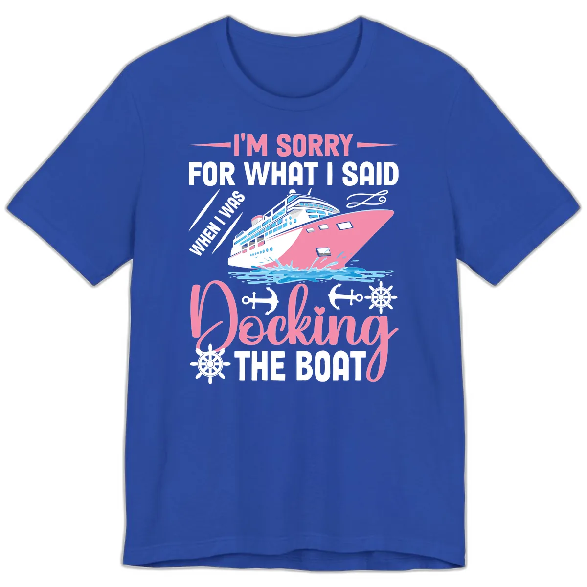 Sorry For What I Said When Docking The Boat Premium T-Shirt in True Royal