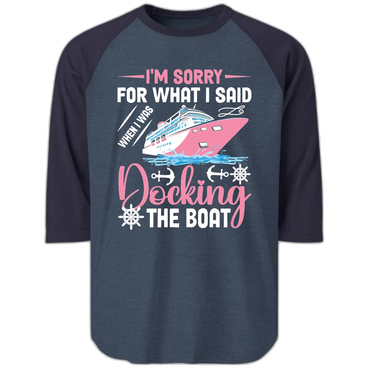 Sorry For What I Said When Docking The Boat Raglan 3/4 in Heather Denim Navy