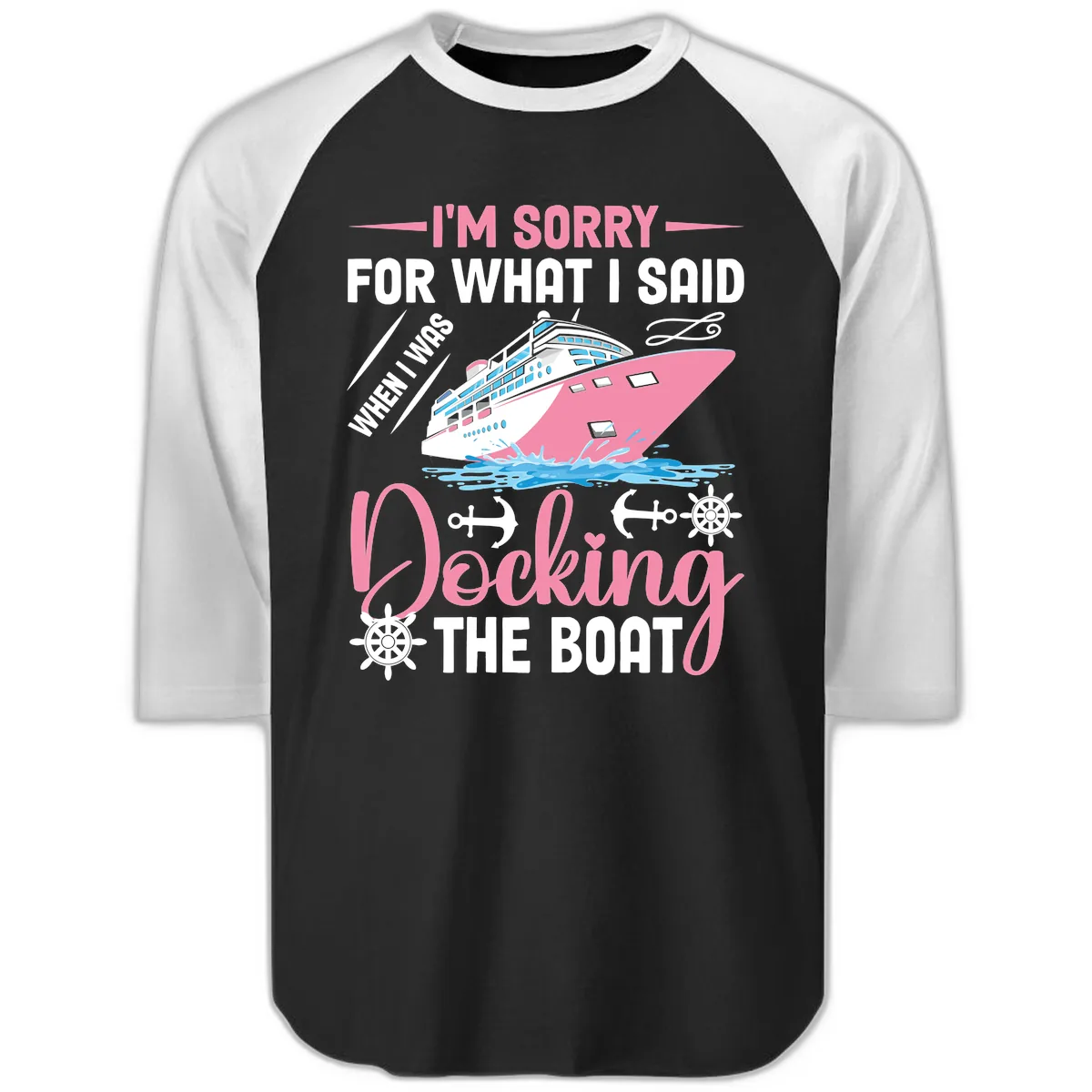 Sorry For What I Said When Docking The Boat Raglan 3/4 in Black White