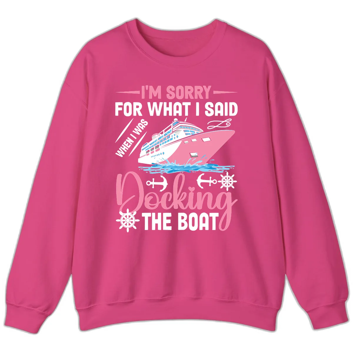 Sorry For What I Said When Docking The Boat Sweatshirt in Heliconia