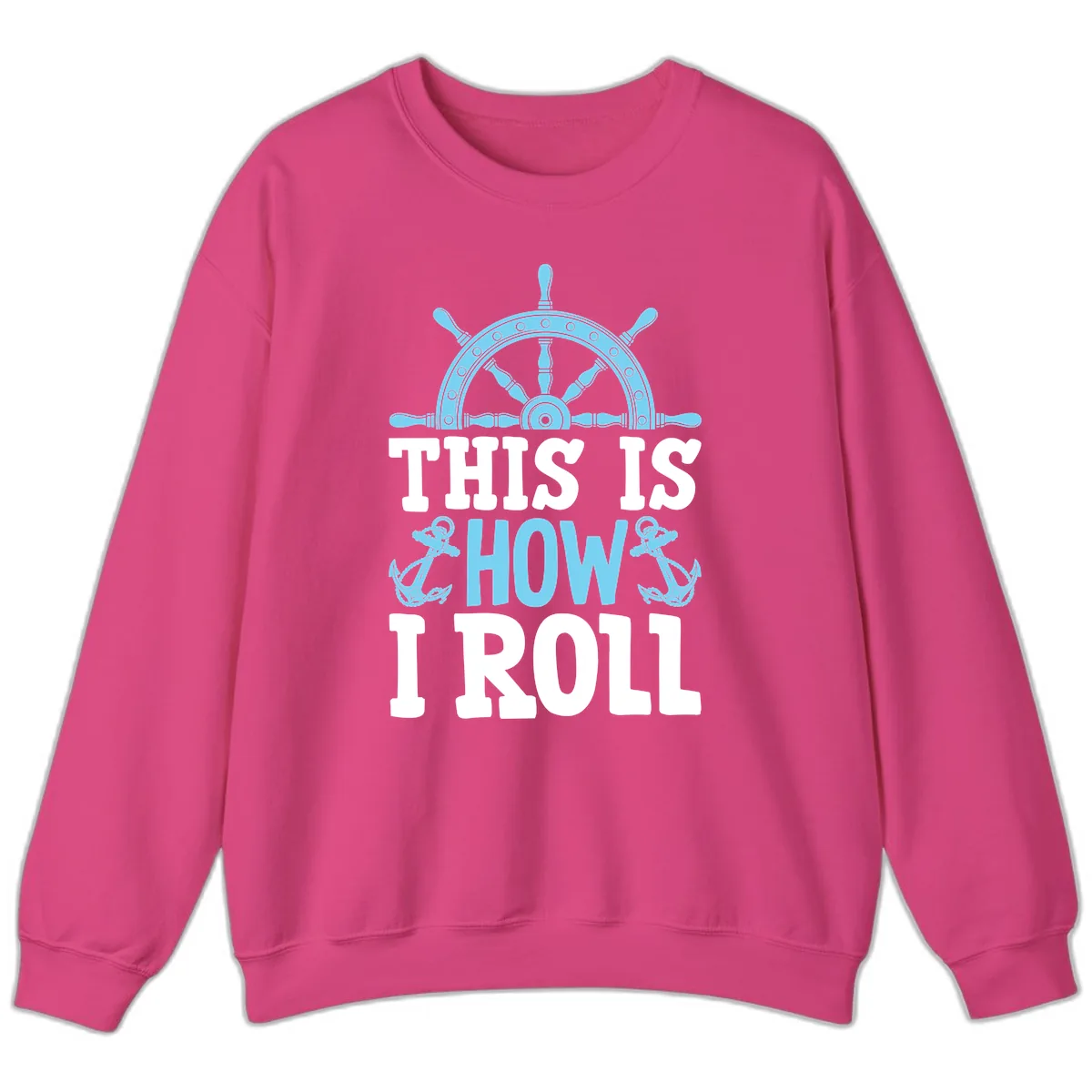 This Is How I Roll Nautical Sweatshirt in Heliconia