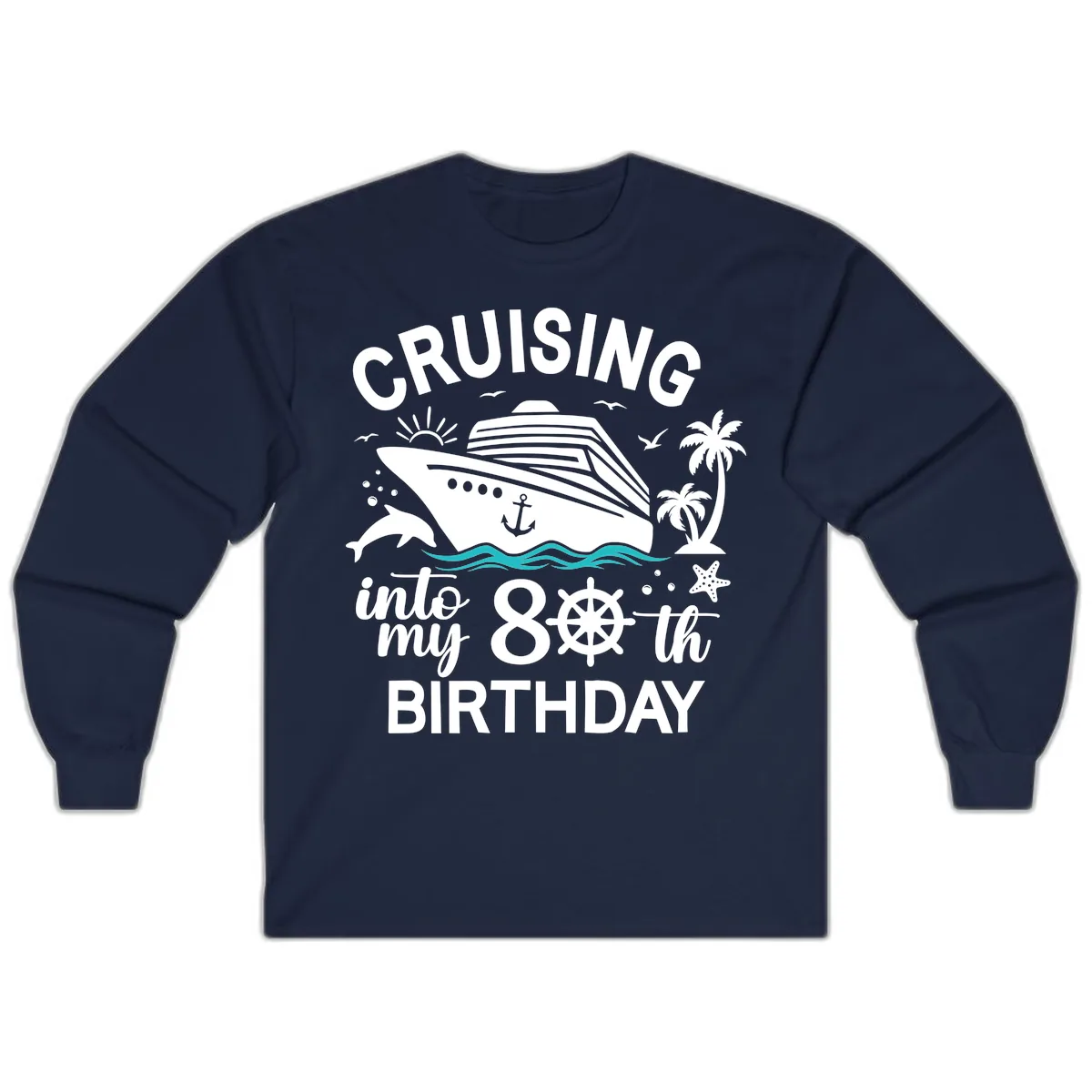 Cruising Into My 80th Birthday Long Sleeve in Navy