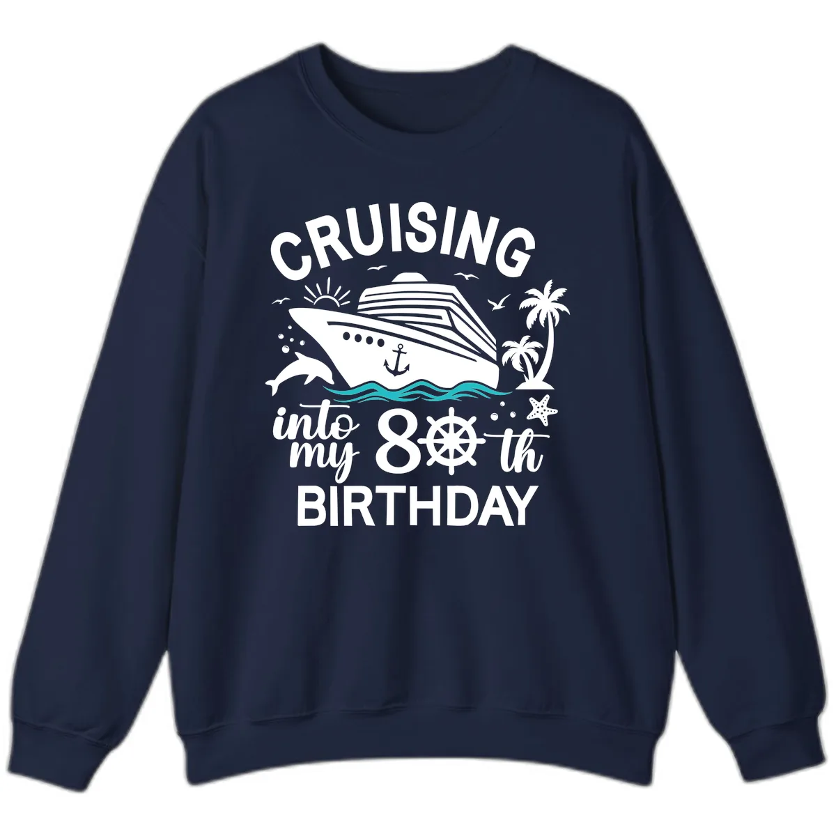 Cruising Into My 80th Birthday Sweatshirt in Navy