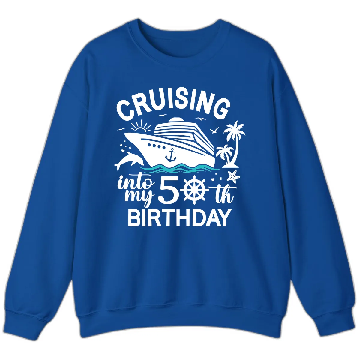 Cruising Into My 50th Birthday Sweatshirt in Royal